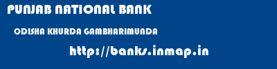 PUNJAB NATIONAL BANK  ODISHA KHURDA GAMBHARIMUNDA   banks information 